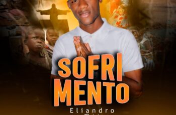 Eliandro Sobabe – Sofrimento  (Prod. Nelo Boy Pro)