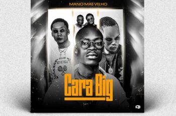 Mano Mais Velho – Cara Big