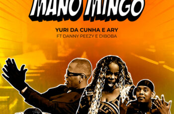 Yuri da Cunha & Ary – Mano Mingo (ft. Diboba & Danny Peezy)